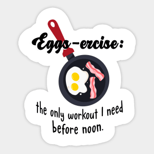 Eggs-ercise: the only workout I need before noon. Sticker